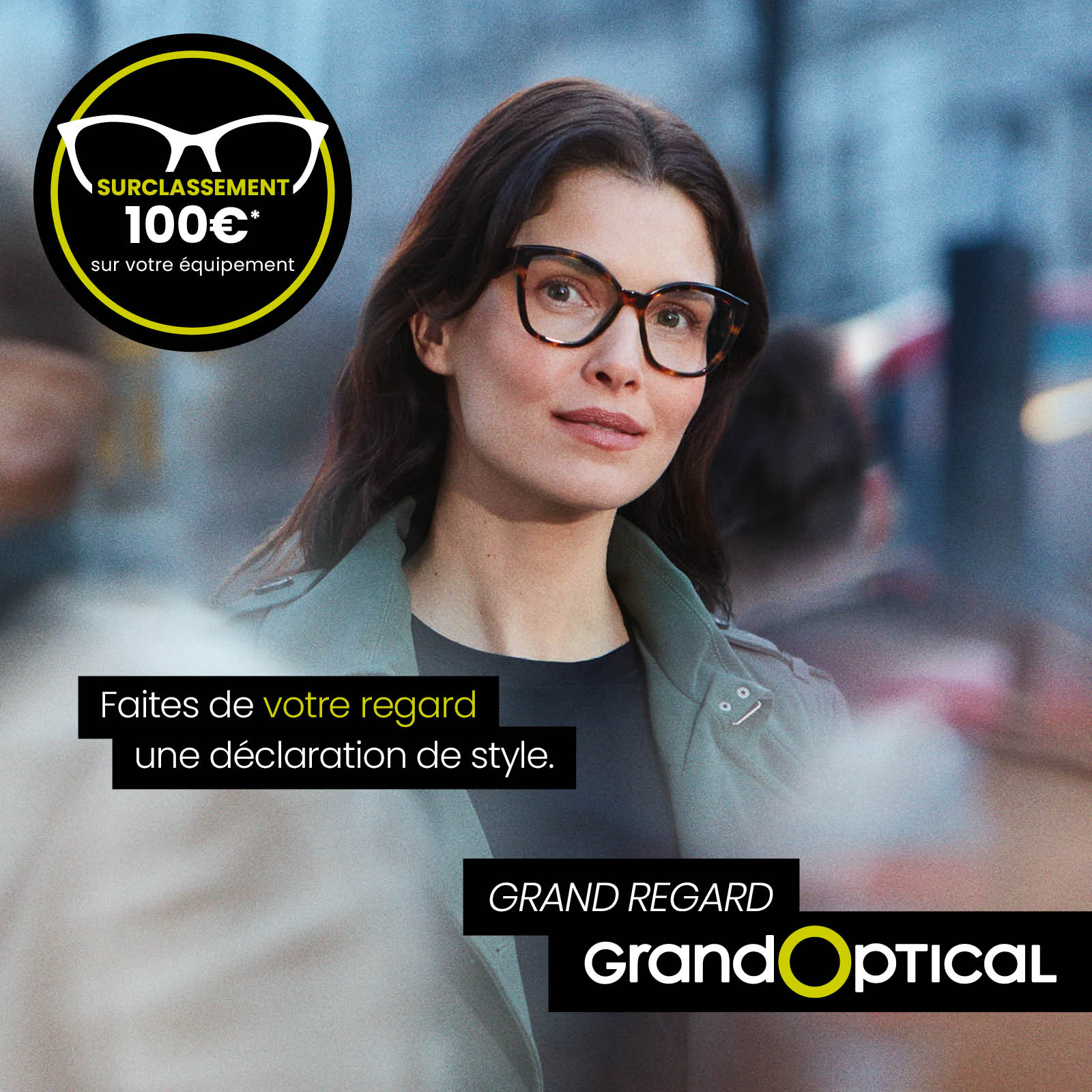 DÉCLAREZ VOTRE STYLE AVEC GRAND OPTICAL.